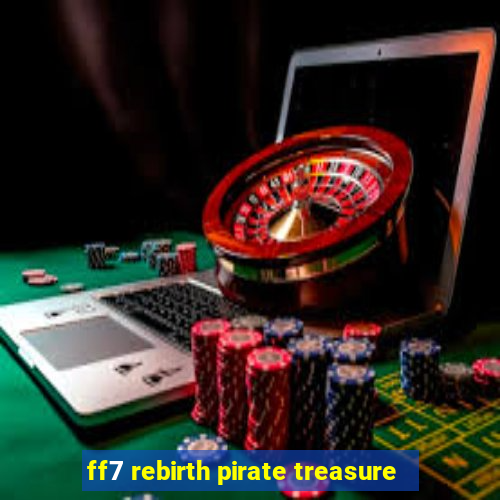 ff7 rebirth pirate treasure